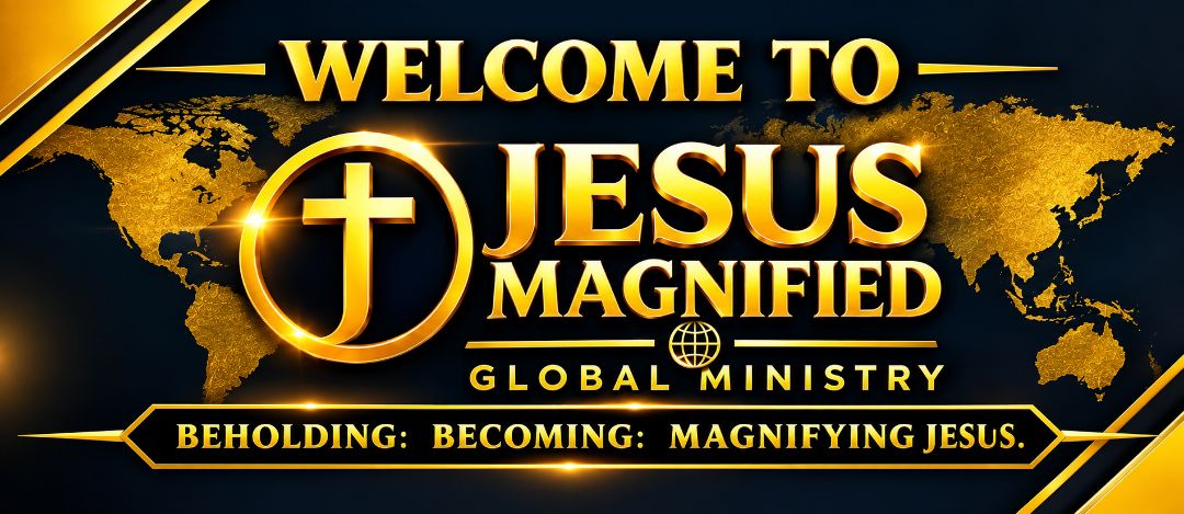 JESUS MAGNIFIED GLOBAL MINISTRY